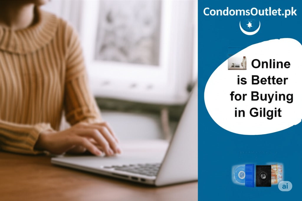 Why Online is Better for Buying Condoms in Gilgit | CondomsOutlet.pk - CondomsOutlet.Pk