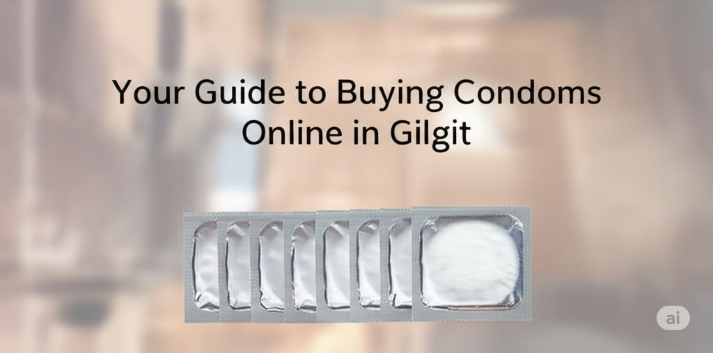 Your Guide to Buying Condoms Online in Gilgit - CondomsOutlet.Pk